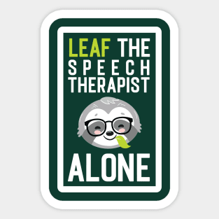 Funny Speech Therapist Pun - Leaf me Alone - Gifts for Speech Therapists Sticker